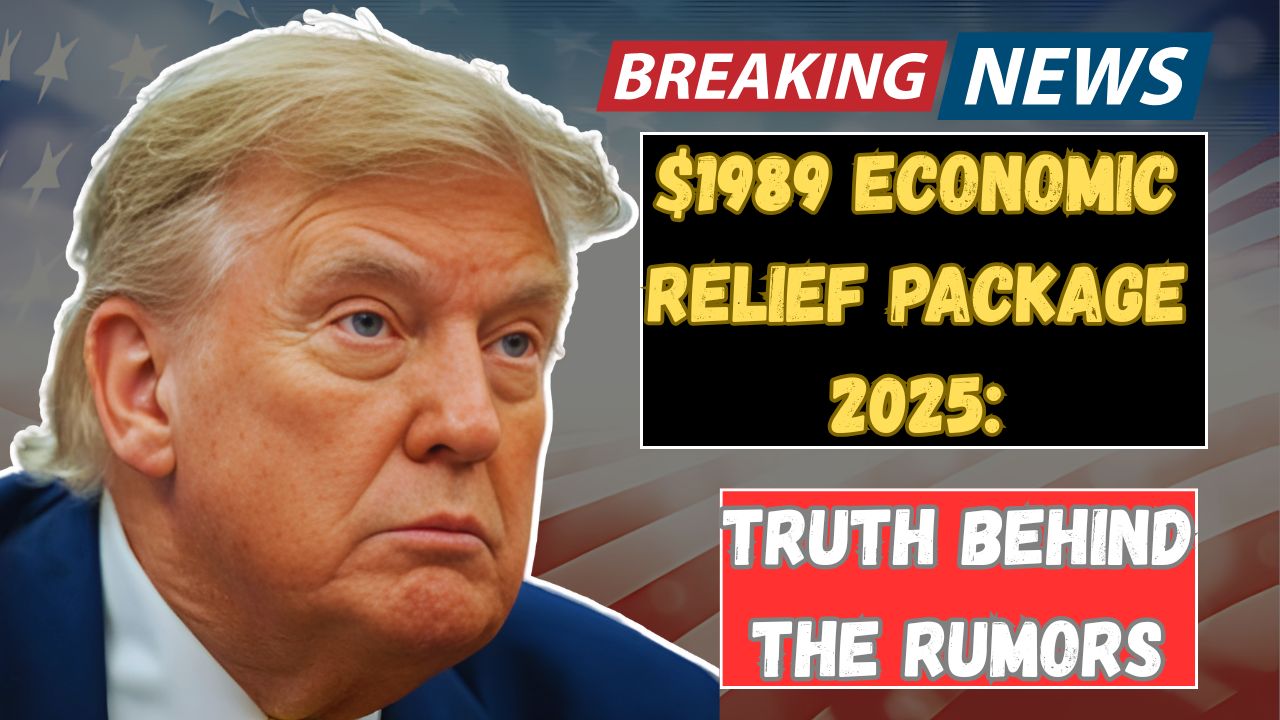 $1989 Economic Relief Package 2025: The Truth Behind the Rumors