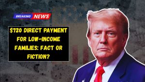 $720 Direct Payment for Low-Income Families: Fact or Fiction?