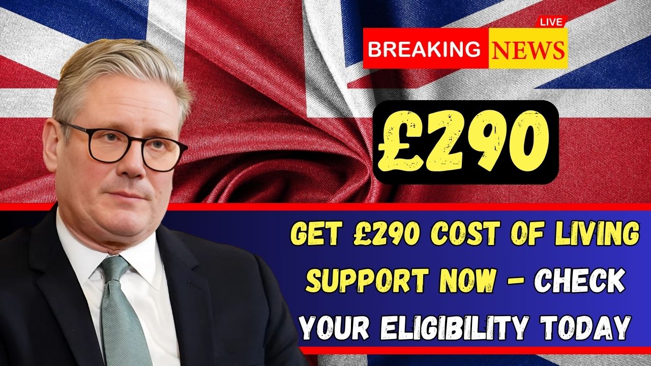 Get £290 Cost of Living Support Now - Check Your Eligibility Today