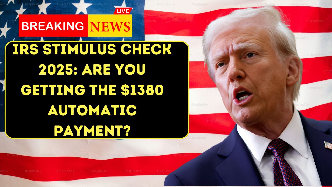 IRS Stimulus Check 2025: Are You Getting the $1380 Automatic Payment?
