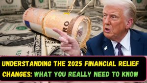 Understanding the 2025 Financial Relief Changes What You Really Need to Know