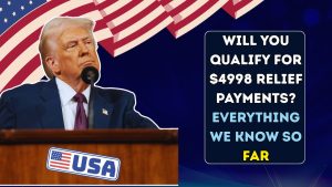 Will You Qualify for $4998 Relief Payments? Everything We Know So Far