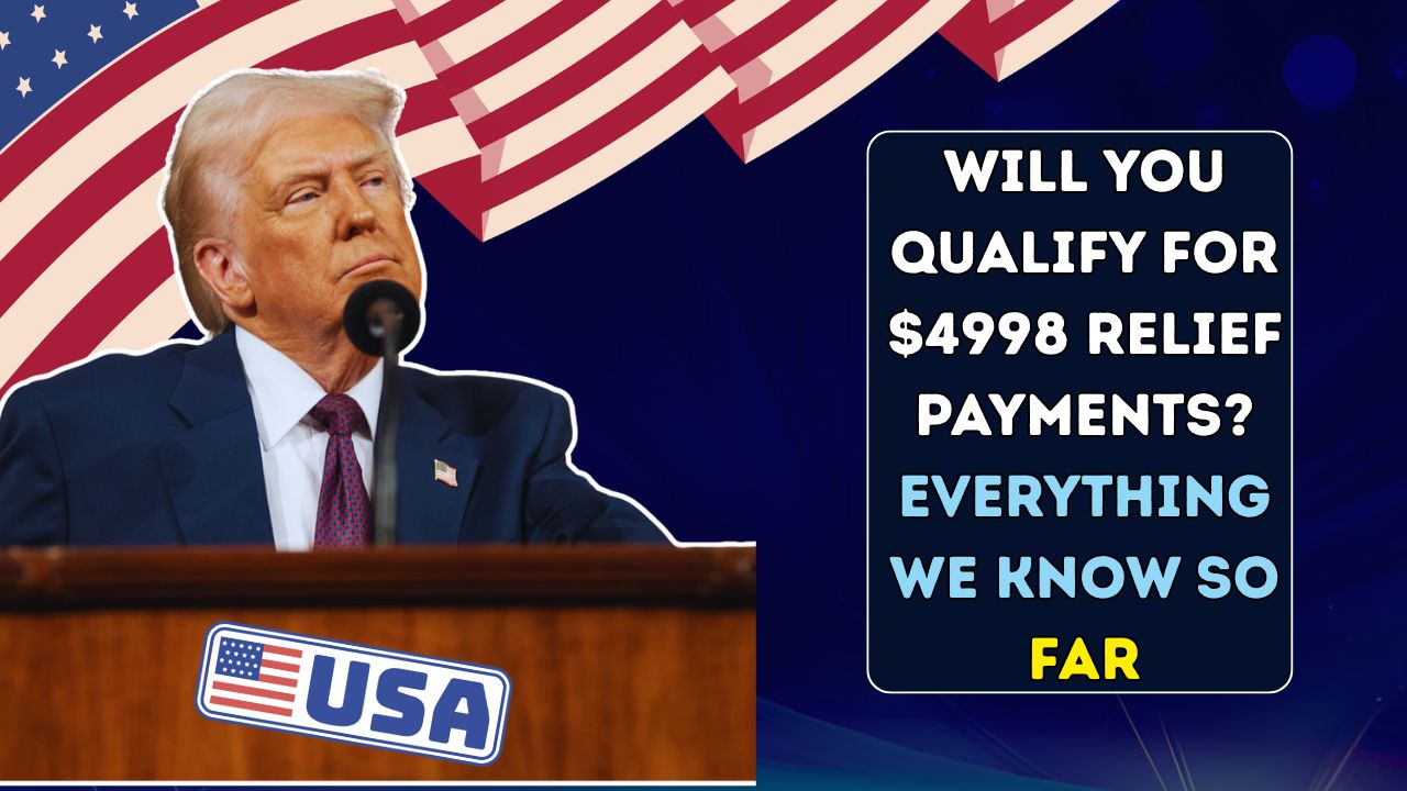 Will You Qualify for $4998 Relief Payments? Everything We Know So Far